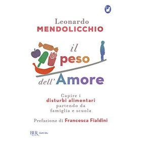 Il peso dell'amore. Capire i disturbi alimentari partendo da famiglia e scuola