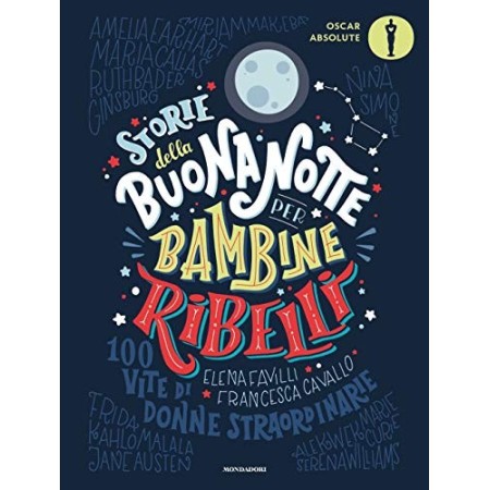 Storie della buonanotte per bambine ribelli. 100 vite di donne straordinarie