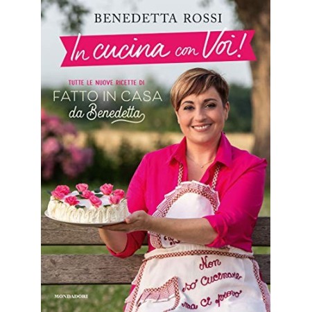 In cucina con voi! Tutte le nuove ricette di «Fatto in casa da Benedetta»